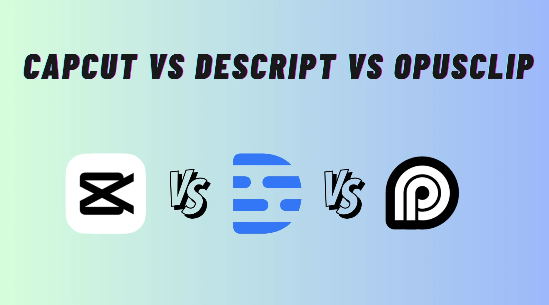 CapCut vs Descript vs OpusClip: Which AI Video Editor Is Right for You in 2026